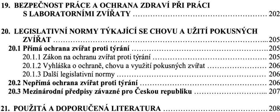 1.2 Vyhláška o ochraně, chovu a využití pokusných zvířat 206 20.1.3 Další legislativní normy 206 20.