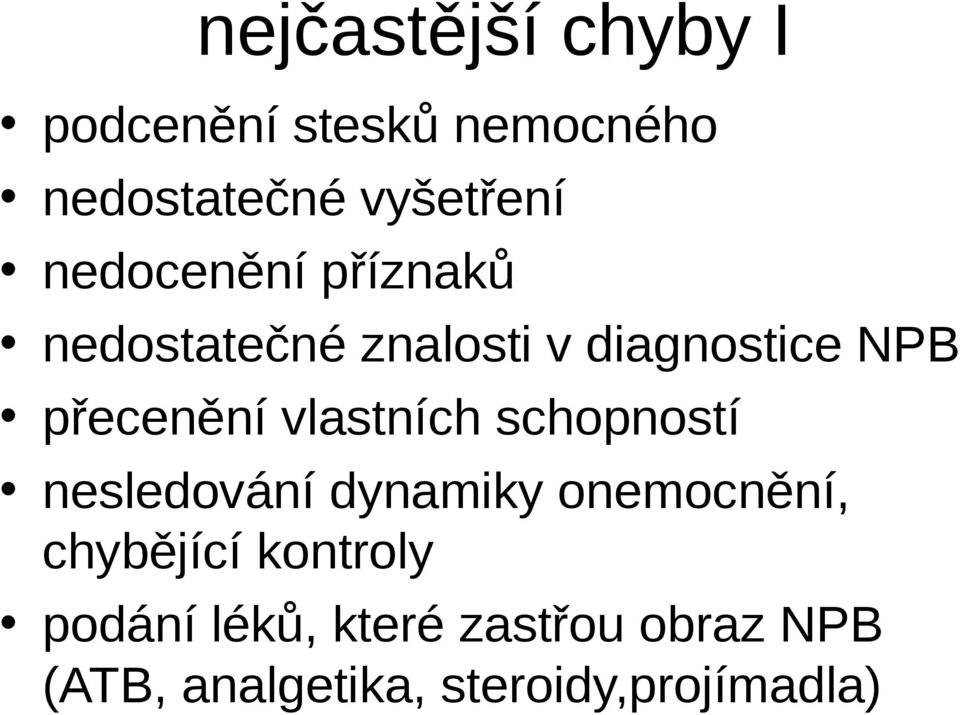 vlastních schopností nesledování dynamiky onemocnění, chybějící