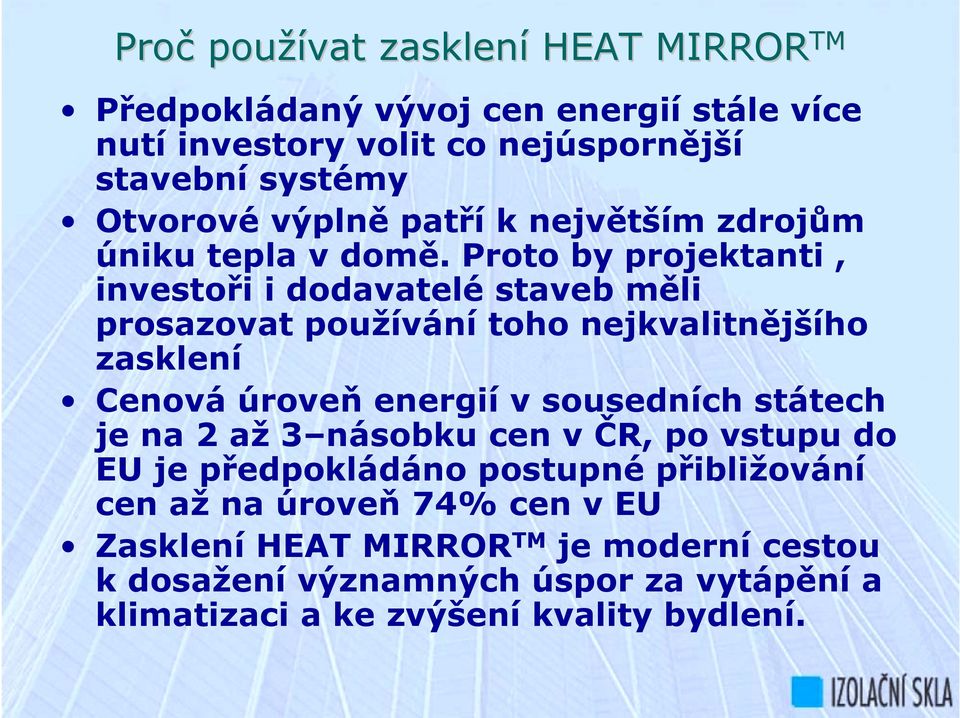 Proto by projektanti, investoři i dodavatelé staveb měli prosazovat používání toho nejkvalitnějšího zasklení Cenová úroveň energií v sousedních