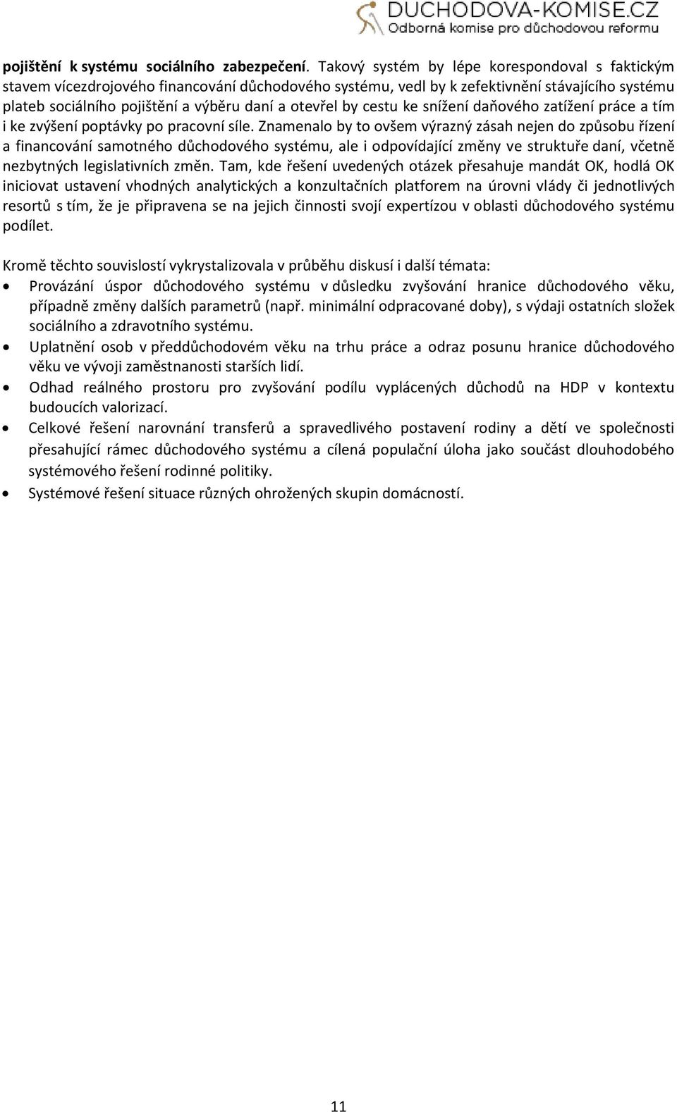 by cestu ke snížení daňového zatížení práce a tím i ke zvýšení poptávky po pracovní síle.