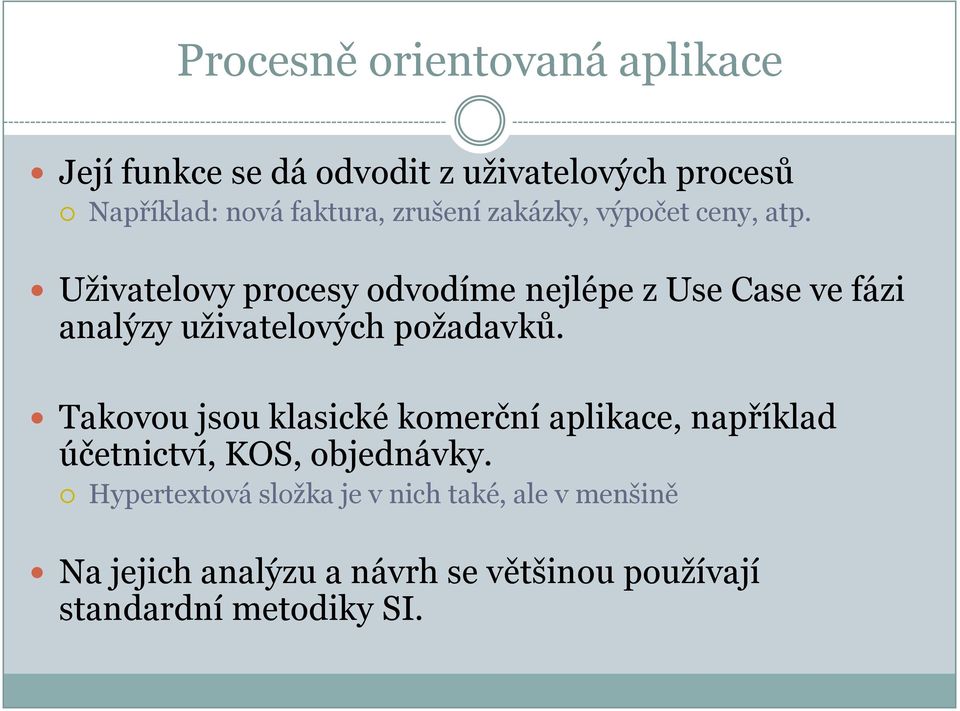 Uživatelovy procesy odvodíme nejlépe z Use Case ve fázi analýzy uživatelových požadavků.