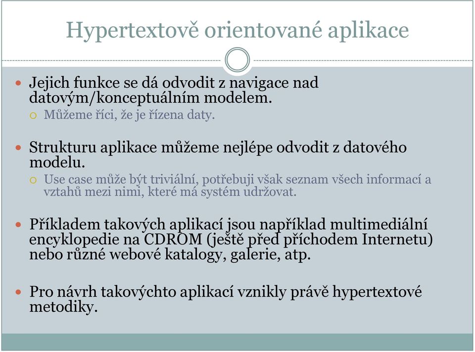 Use case může být triviální, potřebuji však seznam všech informací a vztahů mezi nimi, které má systém udržovat.