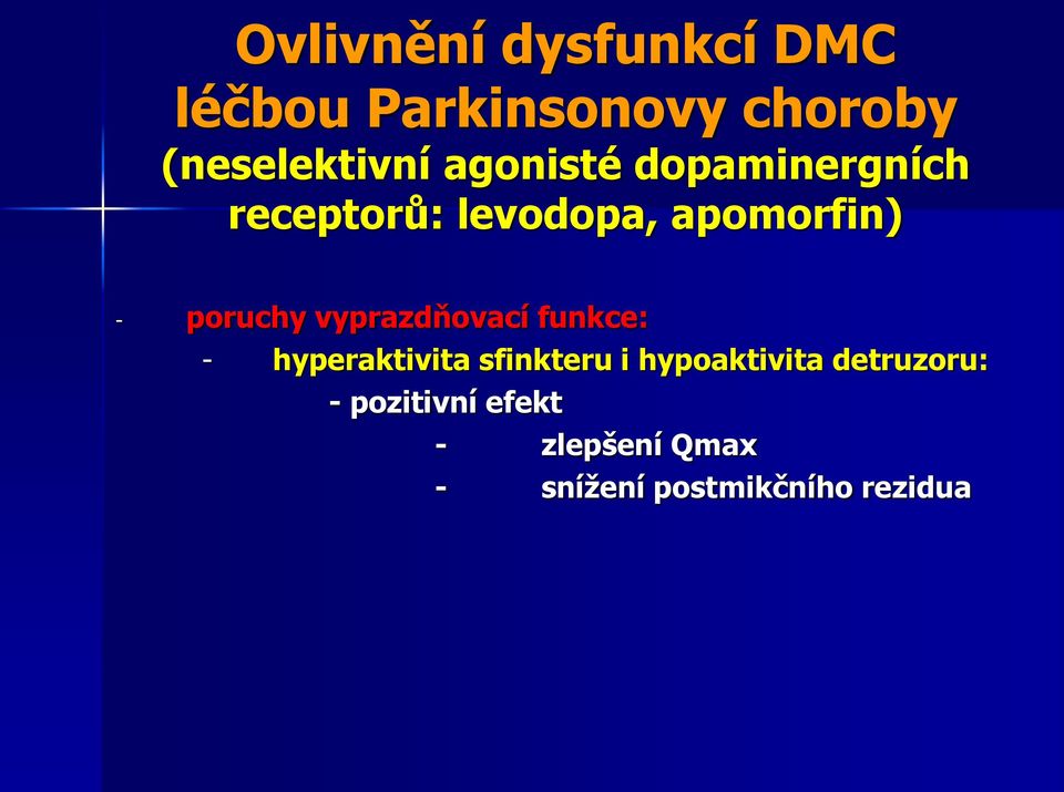 vyprazdňovací funkce: - hyperaktivita sfinkteru i hypoaktivita