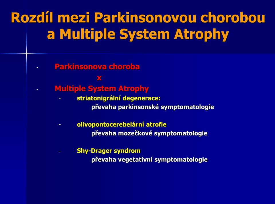 parkinsonské symptomatologie - olivopontocerebelární atrofie převaha