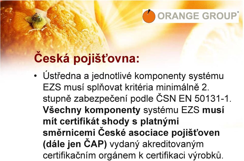 Všechny komponenty systému EZS musí mít certifikát shody s platnými směrnicemi