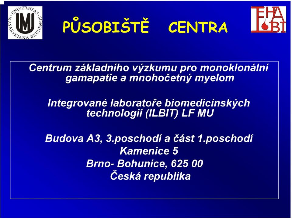 biomedicínských technologií (ILBIT) LF MU Budova A3, 3.