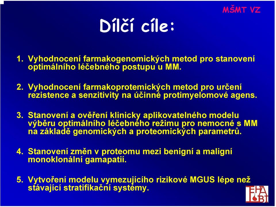 Stanovení a ověření klinicky aplikovatelného modelu výběru optimálního léčebného režimu pro nemocné s MM na základě genomických a