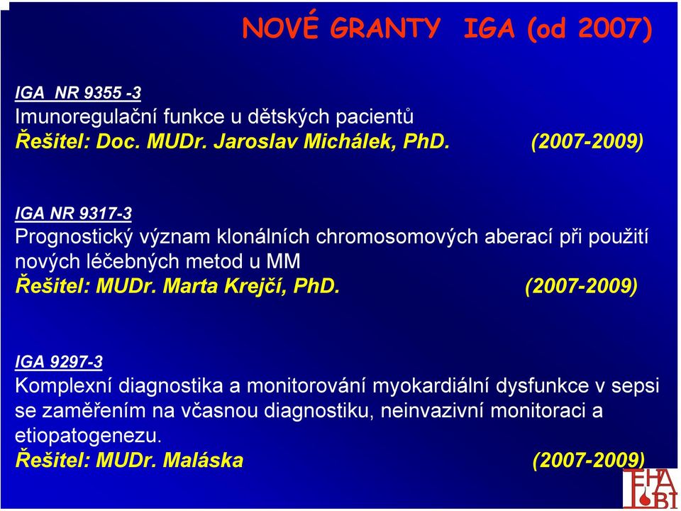 (2007-2009) IGA NR 9317-3 Prognostický význam klonálních chromosomových aberací při použití nových léčebných metod u MM