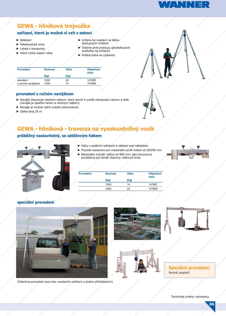 Provedení Nosnost Váha Objednací číslo standard 1000 48 147885 s ručním navijákem 1000 74 147886 provedení s ručním navijákem Naviják disponuje vlastním válcem, který slouží k rychlé manipulaci