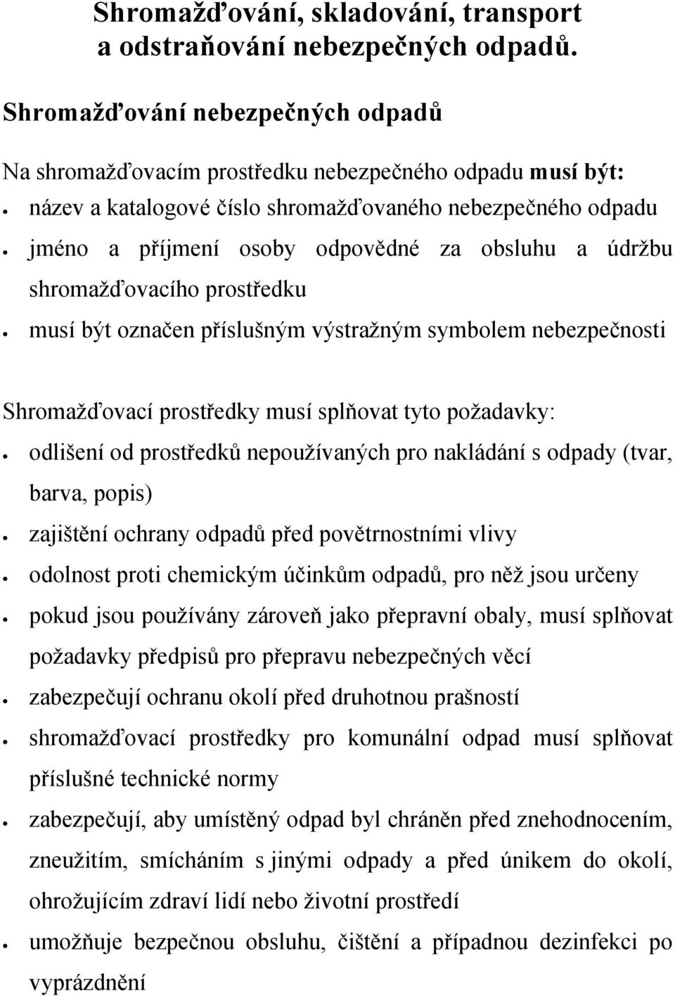 údržbu shromažďovacího prostředku musí být označen příslušným výstražným symbolem nebezpečnosti Shromažďovací prostředky musí splňovat tyto požadavky: odlišení od prostředků nepoužívaných pro