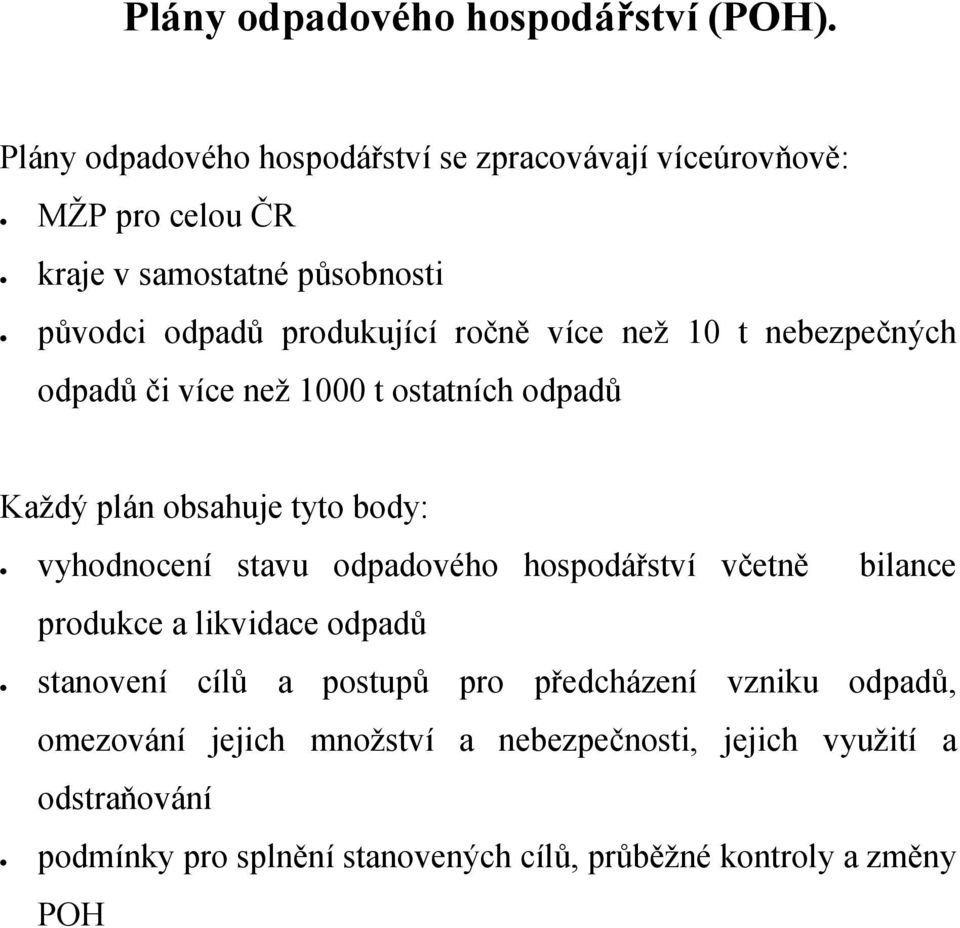 více než 10 t nebezpečných odpadů či více než 1000 t ostatních odpadů Každý plán obsahuje tyto body: vyhodnocení stavu odpadového