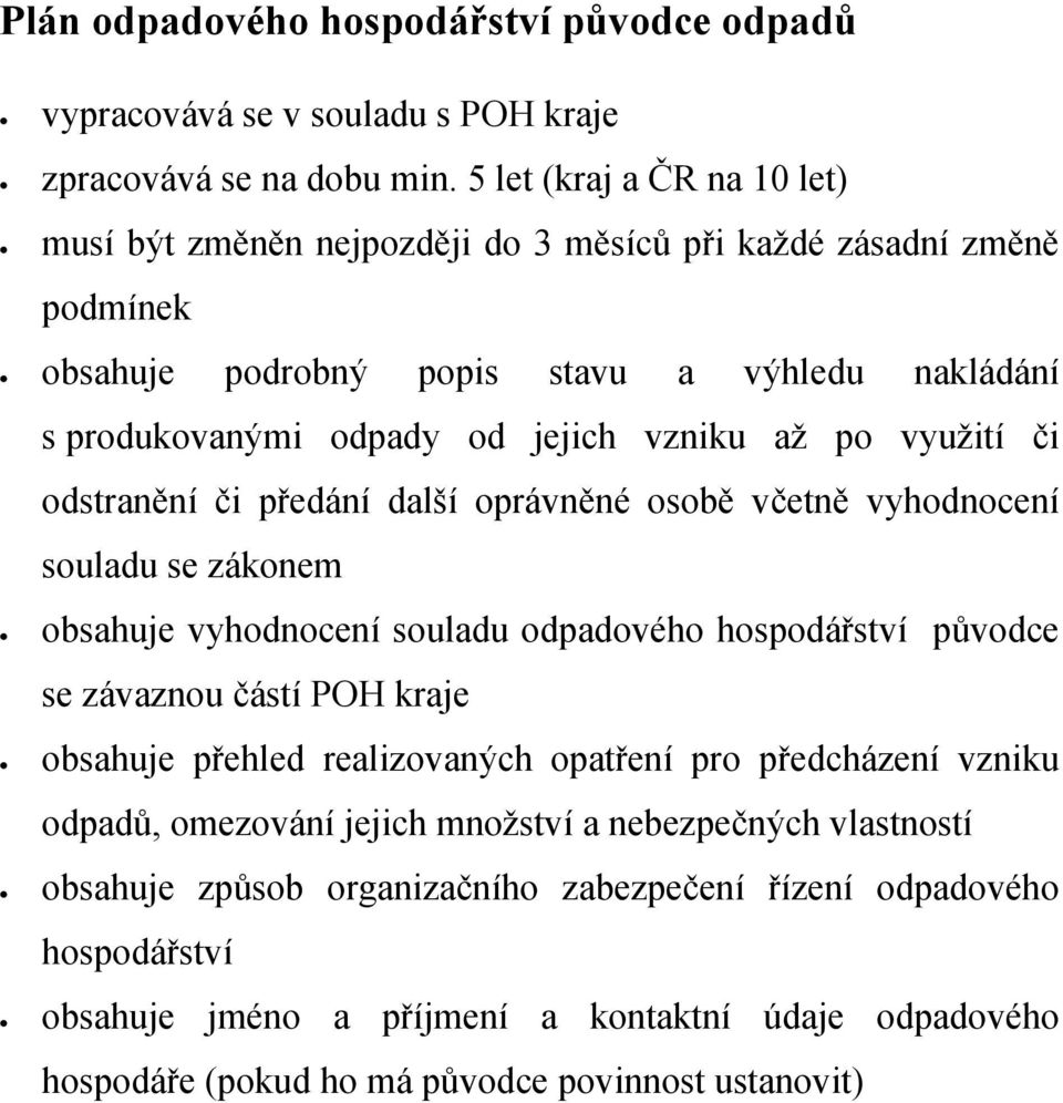 využití či odstranění či předání další oprávněné osobě včetně vyhodnocení souladu se zákonem obsahuje vyhodnocení souladu odpadového hospodářství původce se závaznou částí POH kraje obsahuje