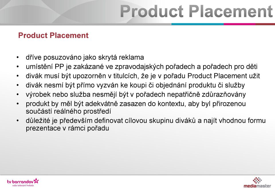 služby výrobek nebo služba nesmějí být v pořadech nepatřičně zdůrazňovány produkt by měl být adekvátně zasazen do kontextu, aby byl