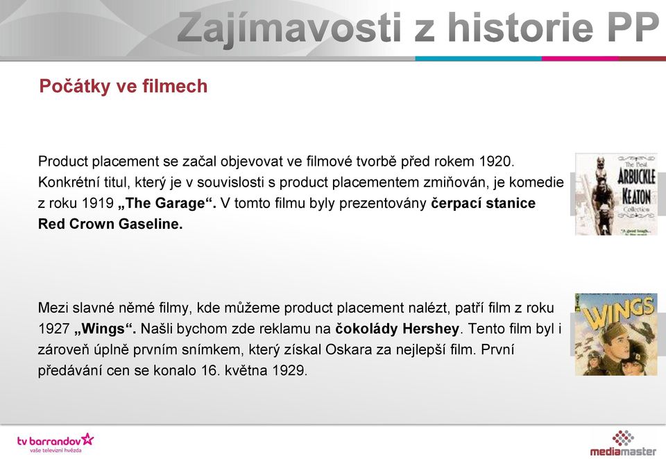 V tomto filmu byly prezentovány čerpací stanice Red Crown Gaseline.