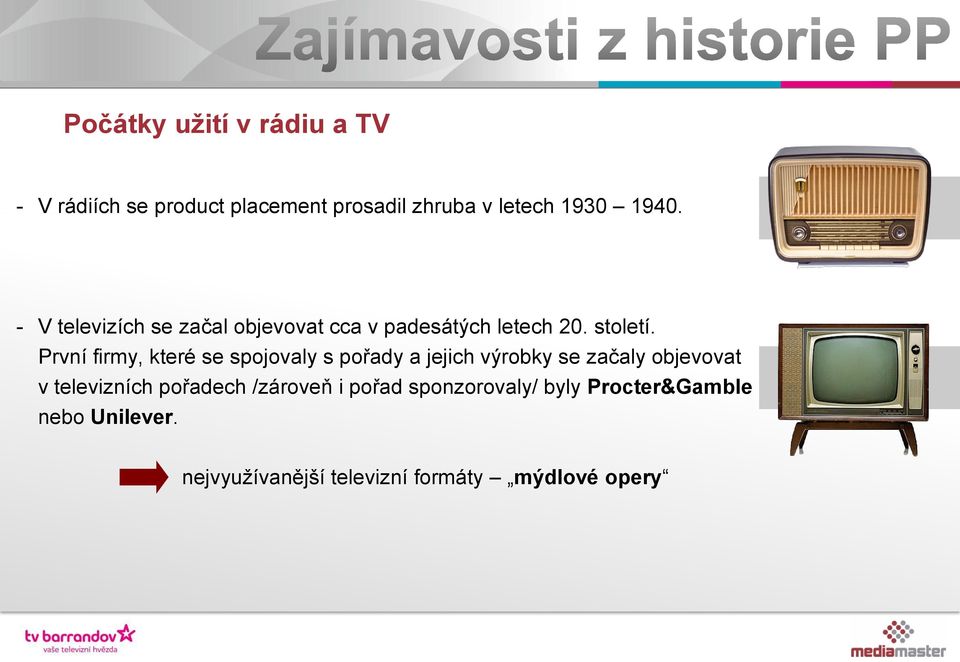 První firmy, které se spojovaly s pořady a jejich výrobky se začaly objevovat v televizních