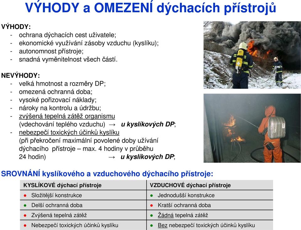 kyslíkových DP; - nebezpečí toxických účinků kyslíku (při překročení maximální povolené doby užívání dýchacího přístroje max.