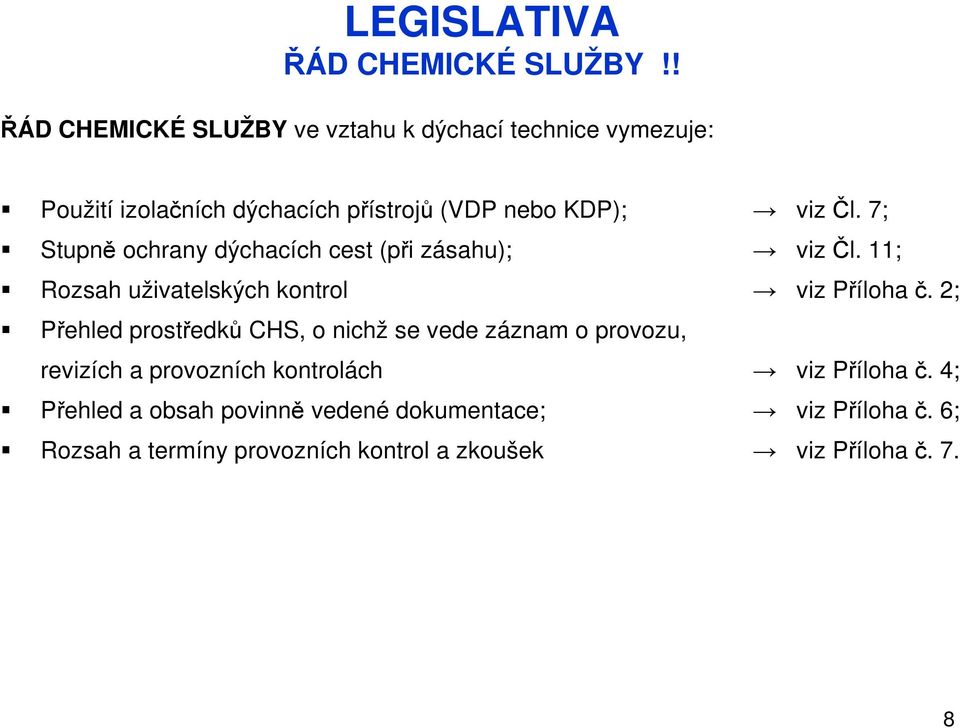 7; Stupně ochrany dýchacích cest (při zásahu); viz Čl. 11; Rozsah uživatelských kontrol viz Příloha č.