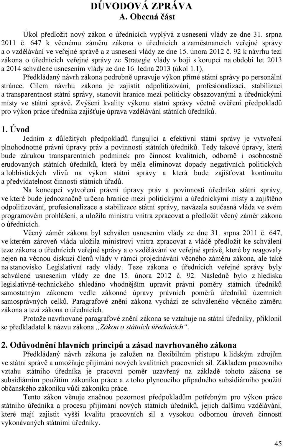 92 k návrhu tezí zákona o úřednících veřejné správy ze Strategie vlády v boji s korupcí na období let 2013 a 2014 schválené usnesením vlády ze dne 16. ledna 2013 (úkol 1.