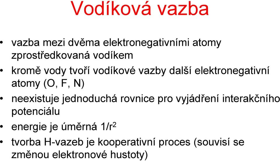 neexistuje jednoduchá rovnice pro vyjádření interakčního potenciálu energie je