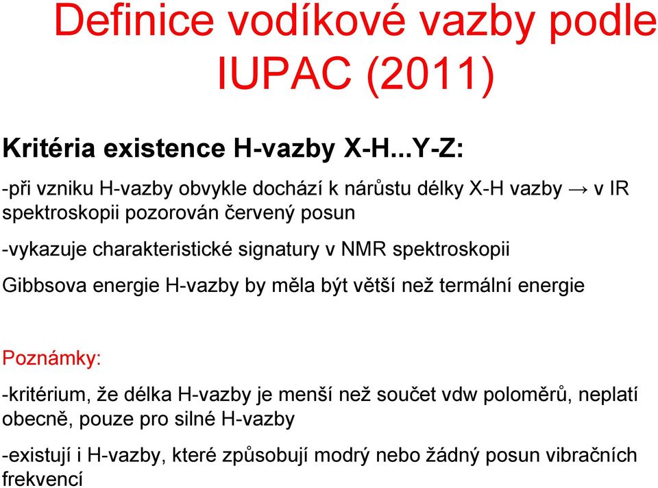 charakteristické signatury v NMR spektroskopii Gibbsova energie H-vazby by měla být větší než termální energie Poznámky: