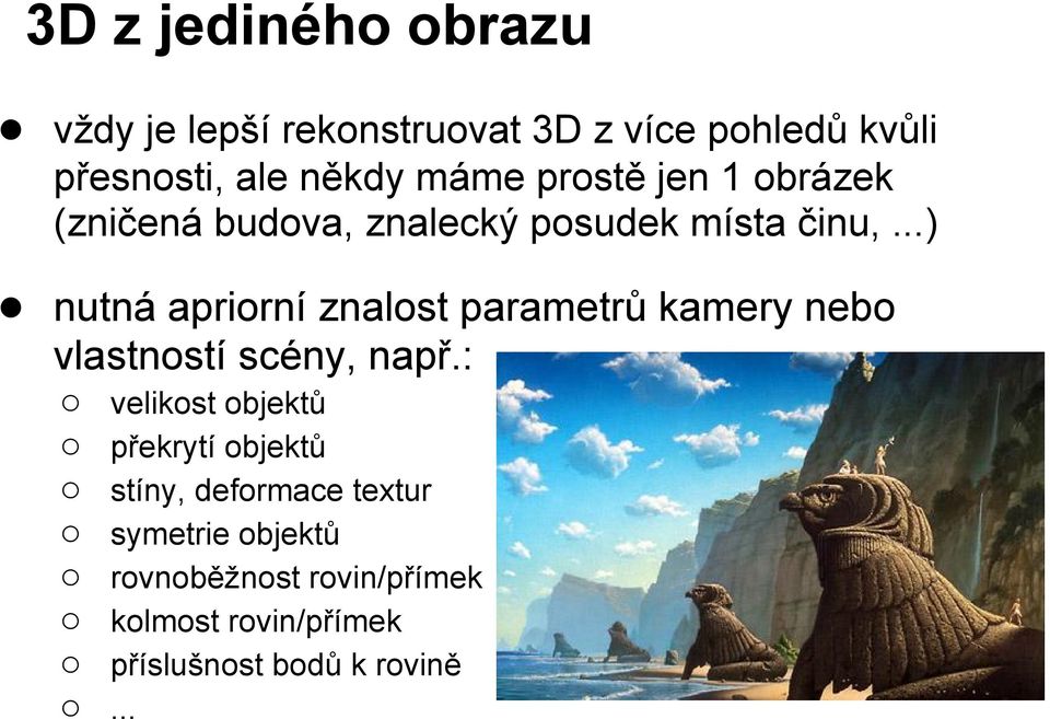 ..) nutná apriorní znalost parametrů kamery nebo vlastností scény, např.
