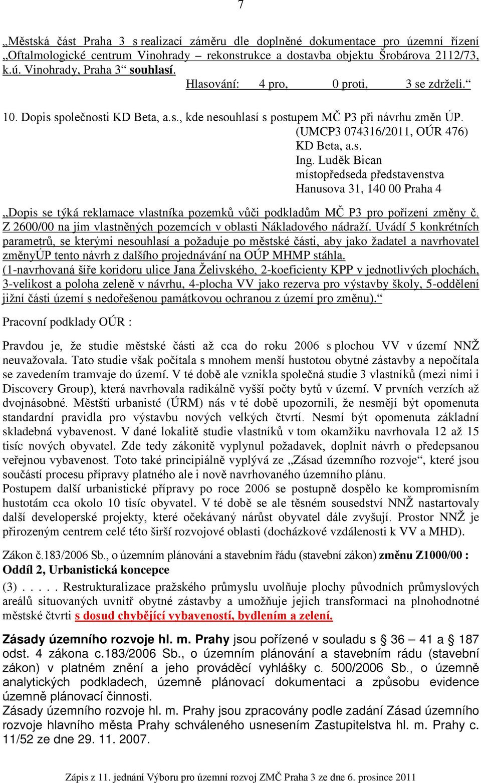 Luděk Bican místopředseda představenstva Hanusova 1, 140 00 Praha 4 Dopis se týká reklamace vlastníka pozemků vůči podkladům MČ P pro pořízení změny č.