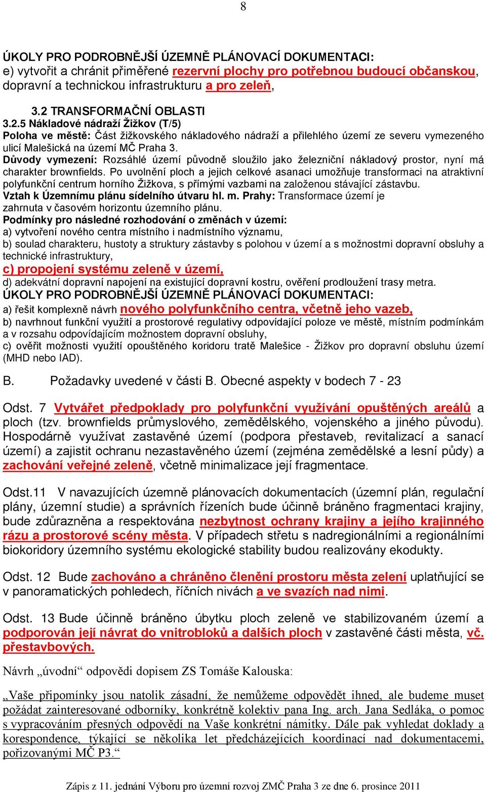 Důvody vymezení: Rozsáhlé území původně sloužilo jako železniční nákladový prostor, nyní má charakter brownfields.