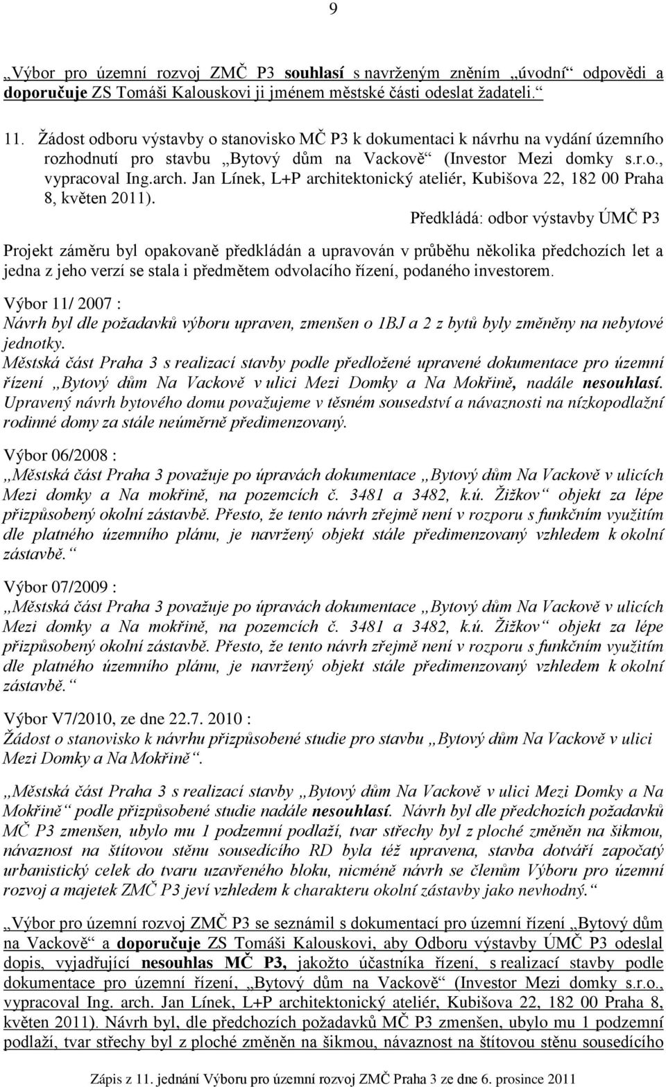 Jan Línek, L+P architektonický ateliér, Kubišova 22, 182 00 Praha 8, květen 2011).