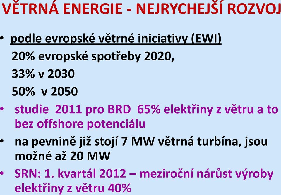 z větru a to bez offshore potenciálu na pevnině již stojí 7 MW větrná turbína,