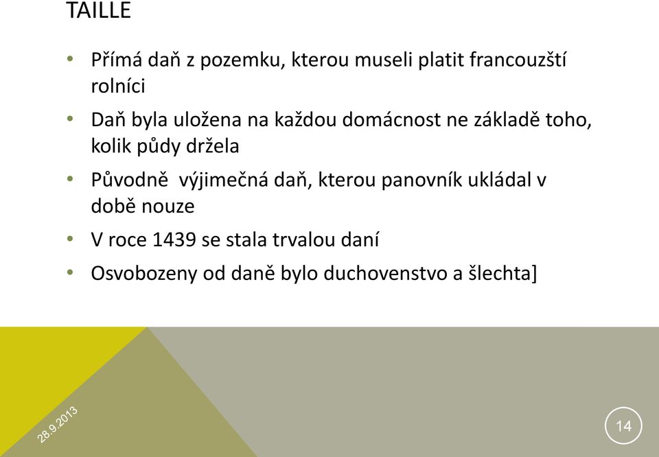 Původně výjimečná daň, kterou panovník ukládal v době nouze V roce 1439