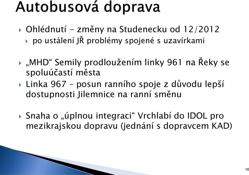 967 posun ranního spoje z důvodu lepší dostupnosti Jilemnice na ranní směnu Snaha