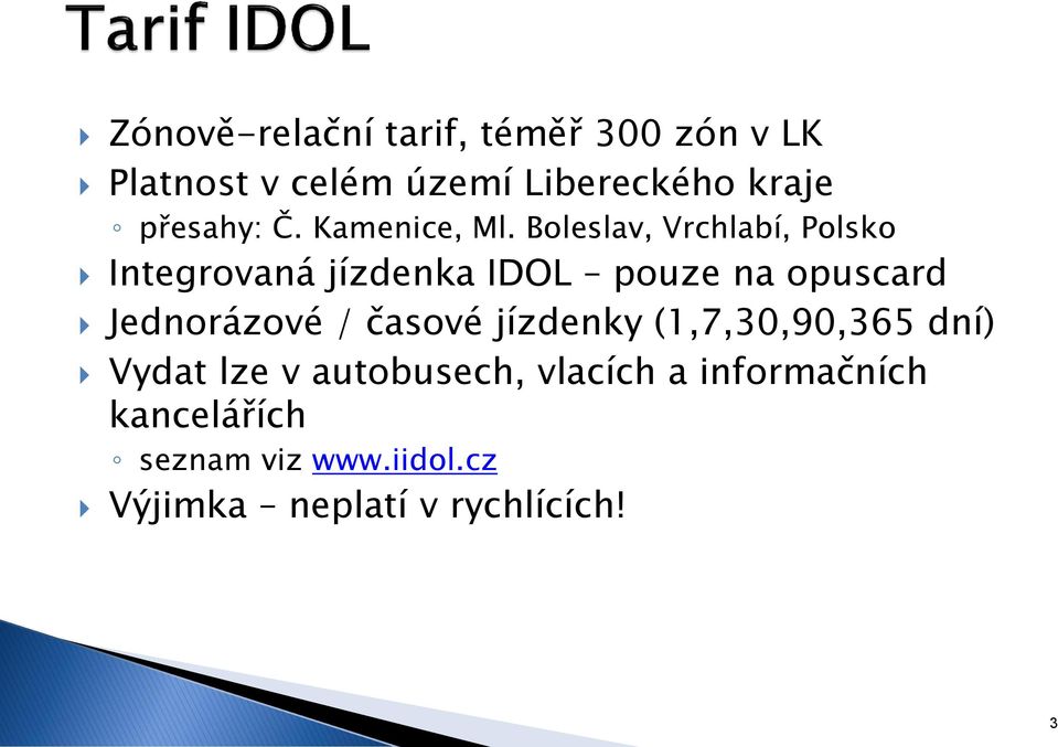 Boleslav, Vrchlabí, Polsko Integrovaná jízdenka IDOL pouze na opuscard Jednorázové /