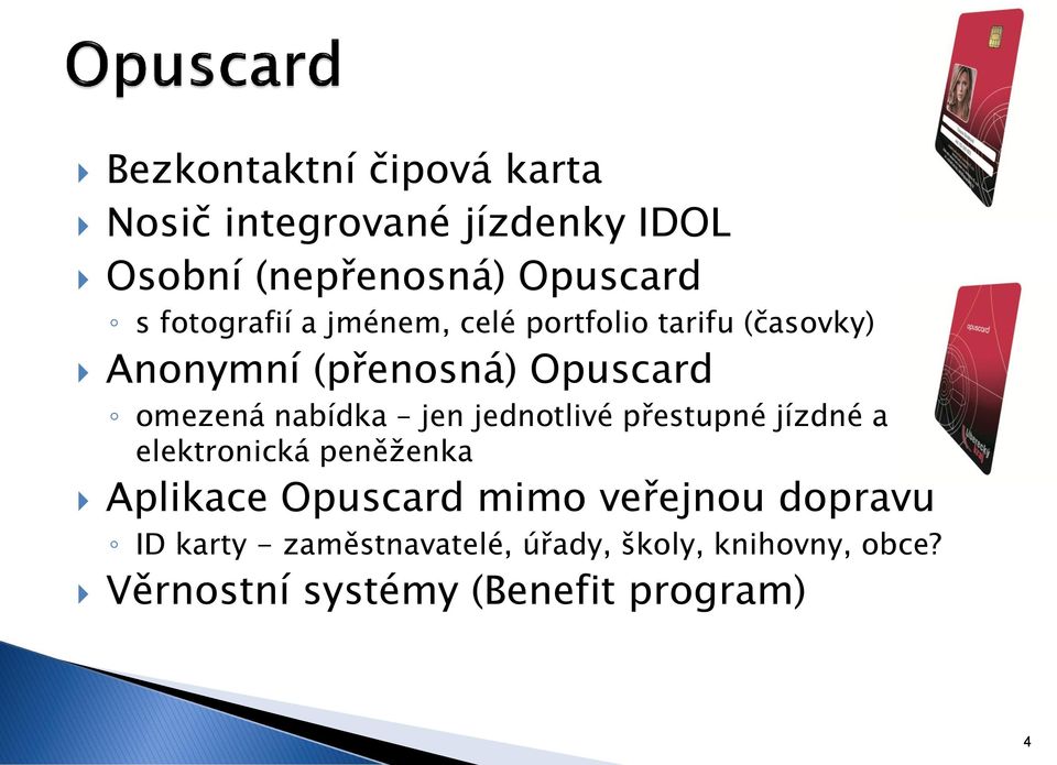 nabídka jen jednotlivé přestupné jízdné a elektronická peněženka Aplikace Opuscard mimo