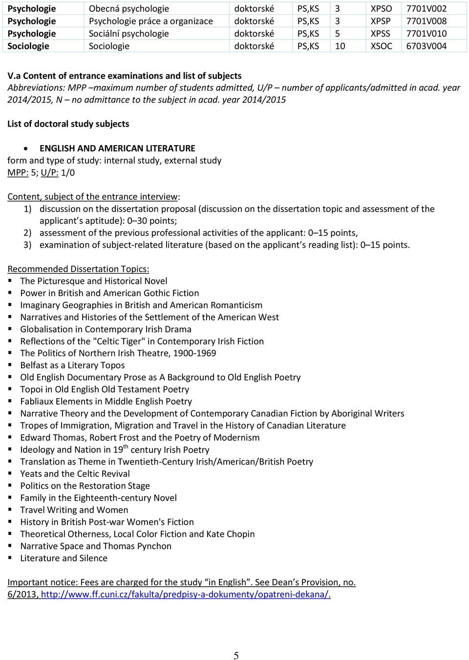 a Content of entrance examinations and list of subjects Abbreviations: MPP maximum number of students admitted, U/P number of applicants/admitted in acad.