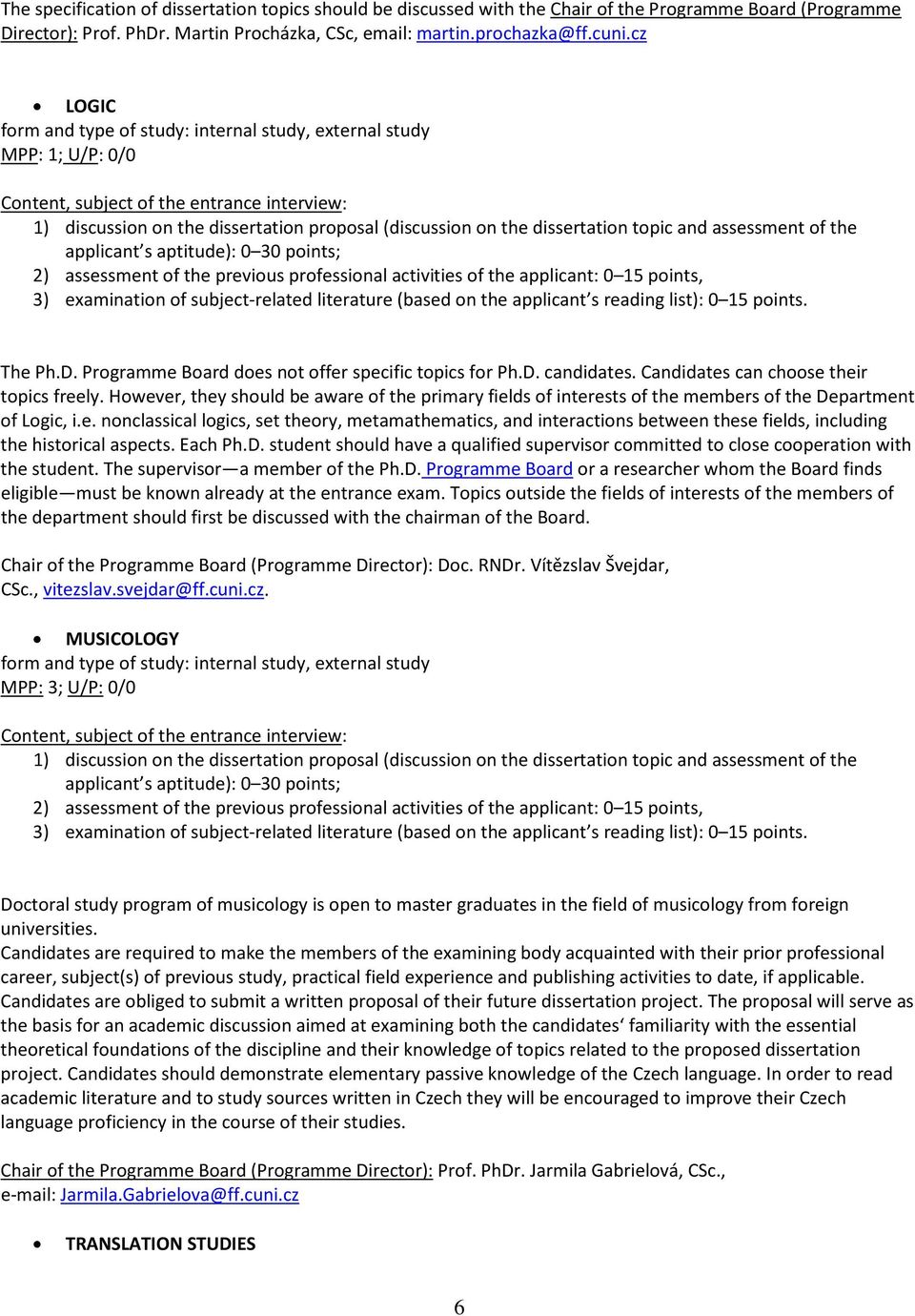 topic and assessment of the applicant s aptitude): 0 30 points; 2) assessment of the previous professional activities of the applicant: 0 15 points, 3) examination of subject-related literature