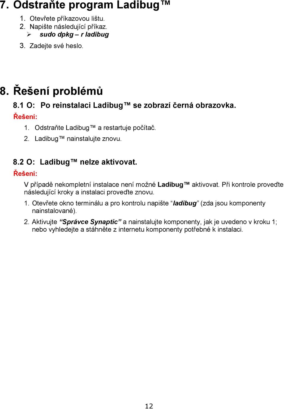 Řešení: V případě nekompletní instalace není možné Ladibug aktivovat. Při kontrole proveďte následující kroky a instalaci proveďte znovu. 1.