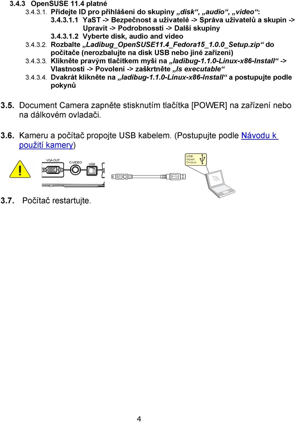 1.0-linux-x86-install -> Vlastnosti -> Povolení -> zaškrtněte Is executable 3.4.3.4. Dvakrát klikněte na ladibug-1.1.0-linux-x86-install a postupujte podle pokynů 3.5.