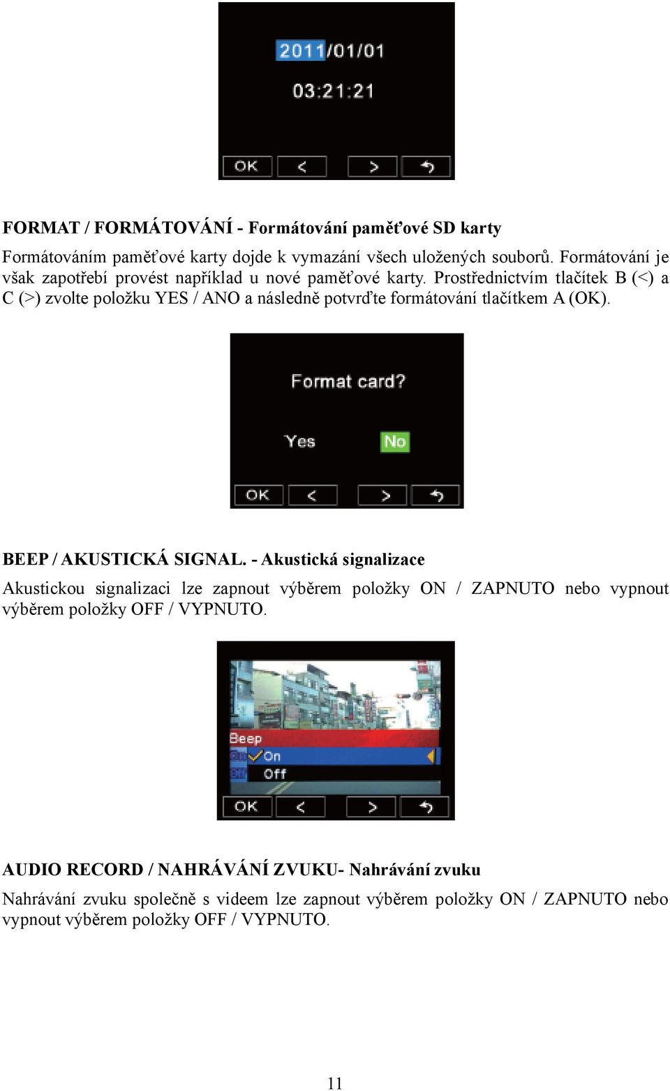 Prostřednictvím tlačítek B (<) a C (>) zvolte položku YES / ANO a následně potvrďte formátování tlačítkem A (OK). BEEP / AKUSTICKÁ SIGNAL.