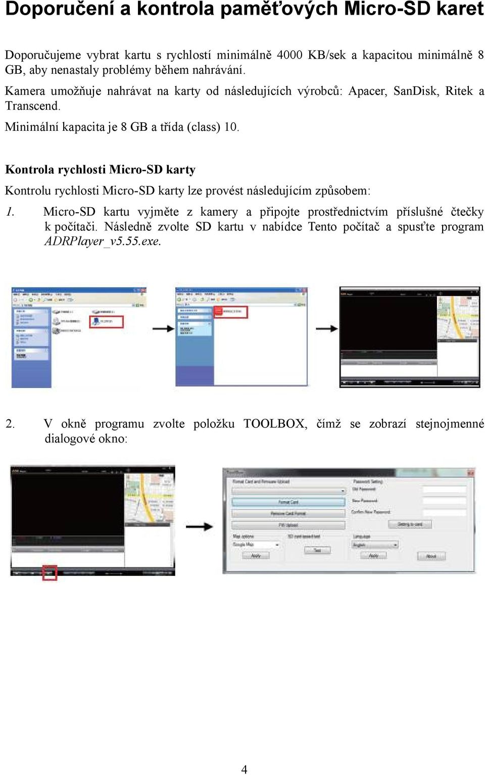 Kontrola rychlosti Micro-SD karty Kontrolu rychlosti Micro-SD karty lze provést následujícím způsobem: 1.