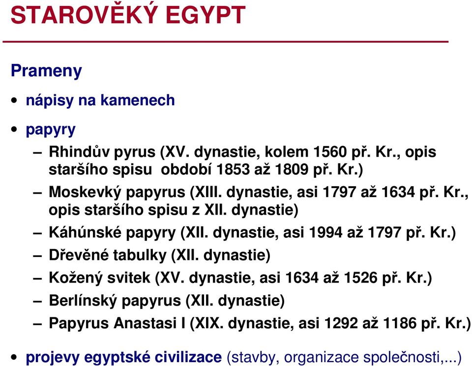 dynastie) Káhúnské papyry (XII. dynastie, asi 1994 až 1797 př. Kr.) Dřevěné tabulky (XII. dynastie) Kožený svitek (XV.
