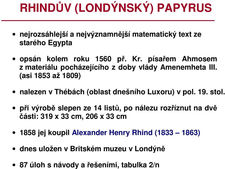 (asi 1853 až 1809) nalezen v Thébách (oblast dnešního Luxoru) v pol. 19. stol.