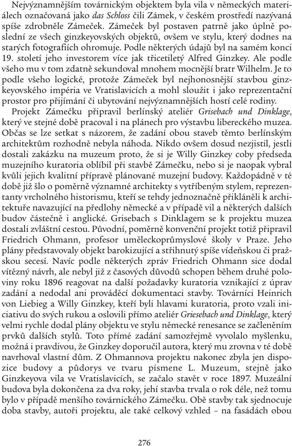 století jeho investorem více jak třicetiletý Alfred Ginzkey. Ale podle všeho mu v tom zdatně sekundoval mnohem mocnější bratr Wilhelm.