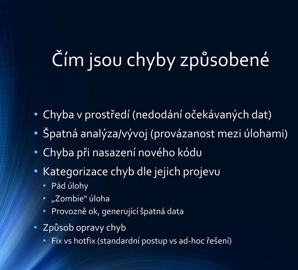 Kategorizace chyb dle jejich projevu Pád úlohy Zombie úloha Provozně ok,