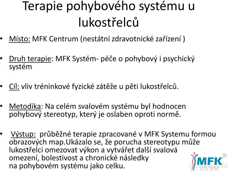 Metodika: Na celém svalovém systému byl hodnocen pohybový stereotyp, který je oslaben oproti normě.