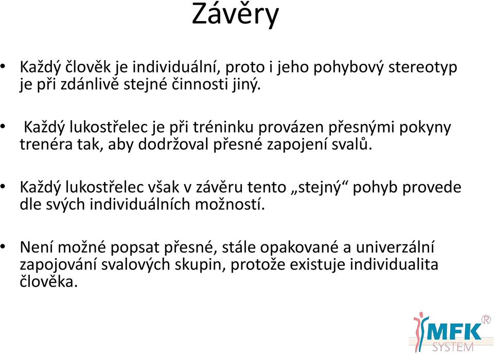 Každý lukostřelec však v závěru tento stejný pohyb provede dle svých individuálních možností.