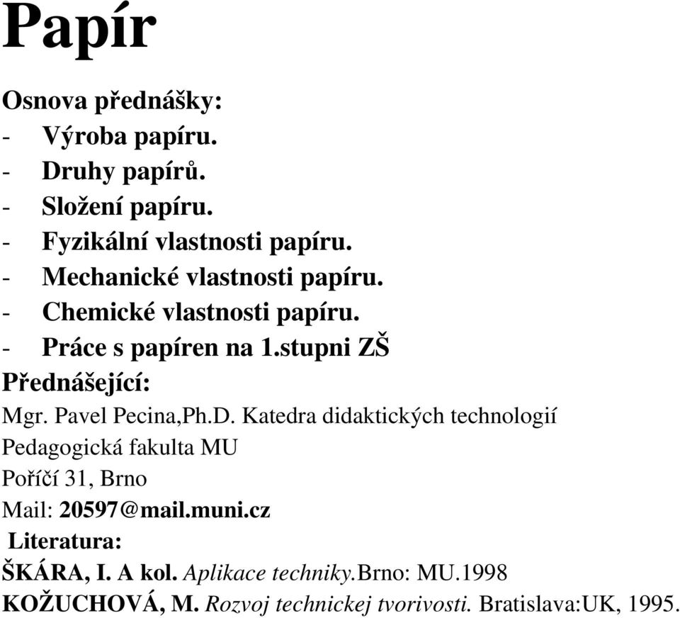 Pavel Pecina,Ph.D. Katedra didaktických technologií Pedagogická fakulta MU Poříčí 31, Brno Mail: 20597@mail.muni.