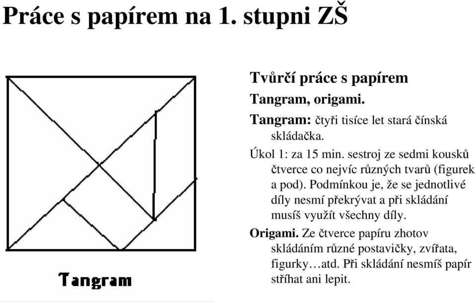 sestroj ze sedmi kousků čtverce co nejvíc různých tvarů (figurek a pod).