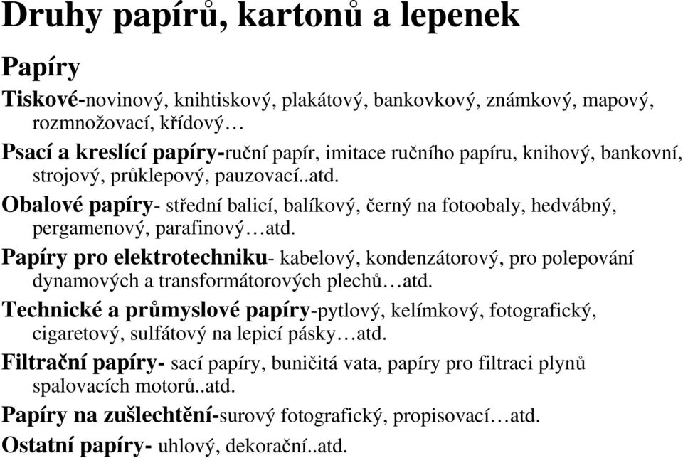 Papíry pro elektrotechniku- kabelový, kondenzátorový, pro polepování dynamových a transformátorových plechů atd.