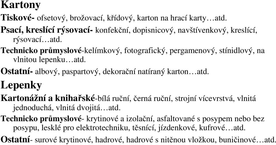 Lepenky Kartonážní a knihařské-bílá ruční, černá ruční, strojní vícevrstvá, vlnitá jednoduchá, vlnitá dvojitá atd.