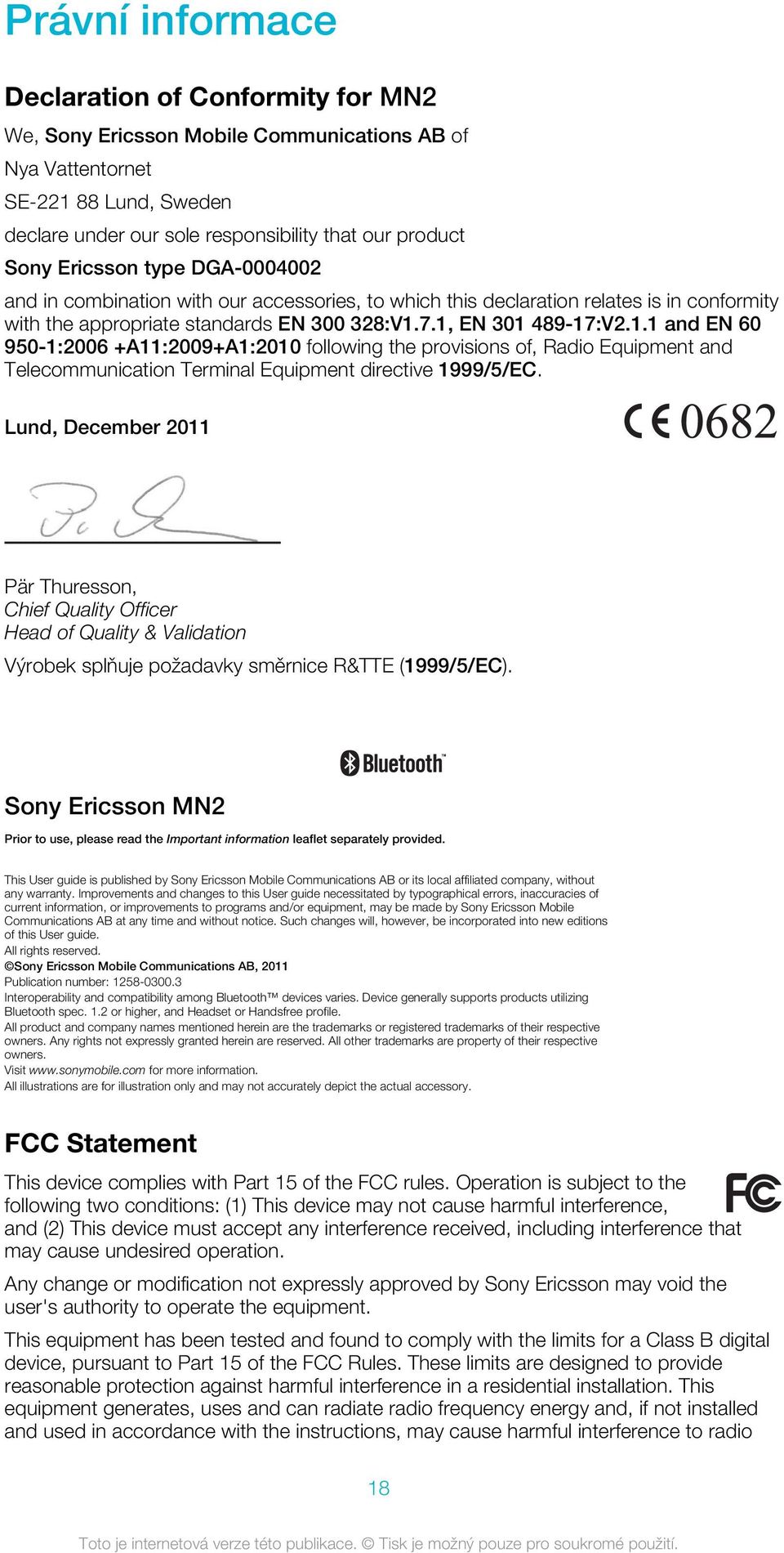 7.1, EN 301 489-17:V2.1.1 and EN 60 950-1:2006 +A11:2009+A1:2010 following the provisions of, Radio Equipment and Telecommunication Terminal Equipment directive 1999/5/EC.